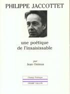Couverture du livre « Philippe jaccottet : une poetique de l'insaisissable » de Jean Onimus aux éditions Champ Vallon