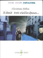 Couverture du livre « Il était trois vieilles dames » de Christian Robin aux éditions Cavalier Vert