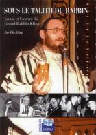 Couverture du livre « Sous Le Talith Du Rabbin - La Vie Et L'Oeuvre Du Grand Rabbin Kling » de Elie Kling aux éditions Lichma