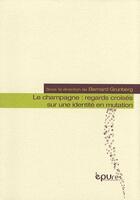 Couverture du livre « Le champagne : regards croisés sur une identité en mutation » de Bernard Grunberg aux éditions Pu De Reims