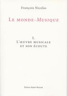 Couverture du livre « Le monde-musique t.1 ; l'oeuvre musicale et son écoute » de Francois Nicolas aux éditions Aedam Musicae