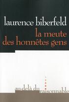Couverture du livre « La meute des honnetes gens » de Laurence Biberfeld aux éditions Au-dela Du Raisonnable