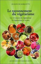 Couverture du livre « Le rayonnement du végétarisme » de Jacques De Marquette aux éditions Saint Germain-morya