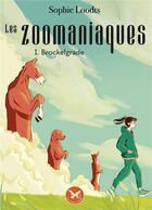 Couverture du livre « Les Zoomaniaques Tome 1 : Brockelgrade » de Sophie Loodts aux éditions Le Lion Z'aile De Waterloo