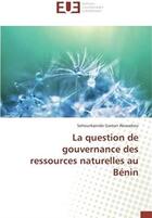 Couverture du livre « La question de gouvernance des ressources naturelles au Bénin » de Sehounkpindo Gaston Akouehou aux éditions Editions Universitaires Europeennes