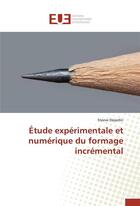 Couverture du livre « Etude experimentale et numerique du formage incremental » de Dejardin-S aux éditions Editions Universitaires Europeennes