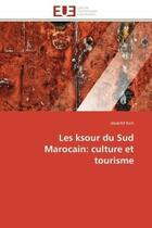 Couverture du livre « Les ksour du sud marocain: culture et tourisme » de Kich Abdeltif aux éditions Editions Universitaires Europeennes