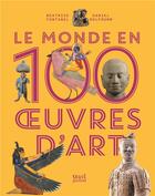 Couverture du livre « Le monde en 100 oeuvres d'art » de Beatrice Fontanel et Daniel Wolfromm aux éditions Seuil Jeunesse