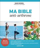 Couverture du livre « Ma bible anti-arthrose : Soulagez votre arthrose naturellement » de Marie Borrel aux éditions Leduc