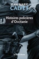 Couverture du livre « Histoires policières d'occitanie » de Jean-Marie Calvet aux éditions Presses Litteraires