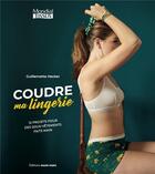 Couverture du livre « Coudre ma lingerie » de Guillemette Hecker aux éditions Marie-claire