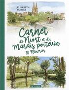 Couverture du livre « Carnet de Niort et du Marais poitevin : 10 flâneries » de Elisabeth Masset aux éditions Geste