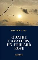 Couverture du livre « Quatre cavaliers, un foulard rose » de Edvard Capi aux éditions Librinova