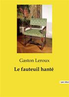 Couverture du livre « Le fauteuil hanté » de Gaston Leroux aux éditions Culturea