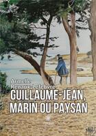 Couverture du livre « Guillaume-Jean, marin ou paysan » de Renaux-Lefebvre A. aux éditions Le Lys Bleu