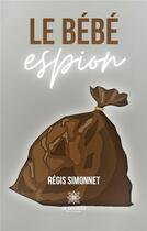Couverture du livre « Le bébé espion » de Regis Simonnet aux éditions Le Lys Bleu