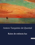 Couverture du livre « Raios de extincta luz » de Antero Tarquinio De Quental aux éditions Culturea