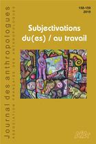 Couverture du livre « Journal des anthropologues n 158-159/2019. subjectivation du(es) / a u travail » de Haye Bourel Etienne aux éditions Afa