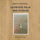 Couverture du livre « La petite fille aux étoiles » de Agnès Le Bacheley aux éditions Plume-de-soi