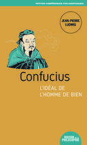 Couverture du livre « Confucius, l'idéal de l'homme de bien » de Jean-Pierre Ludwig aux éditions Ancrages