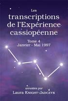 Couverture du livre « Les transcriptions de l experience cassiopeenne tome 4, janvier mai 1997 » de Laura Knight-Jadczyk aux éditions Pilule Rouge