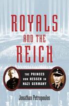 Couverture du livre « Royals and the Reich: The Princes von Hessen in Nazi Germany » de Petropoulos Jonathan aux éditions Oxford University Press Usa