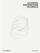 Couverture du livre « Le vortex : architecture du cercle » de Philip Jodidio aux éditions Rizzoli