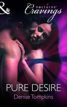 Couverture du livre « Pure Desire (Mills & Boon Nocturne Cravings) » de Tompkins Denise aux éditions Mills & Boon Series