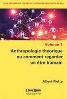 Couverture du livre « Anthropologie théorique ou comment regarder un être humain » de Albert Piette aux éditions Iste