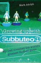 Couverture du livre « Growing Up With Subbuteo » de Adolph Mark aux éditions Sportsbooks