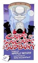 Couverture du livre « Coupe et soucoupe à Sudbury » de Mireille Messier aux éditions Vermillon