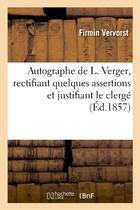Couverture du livre « Autographe de l. verger, rectifiant quelques assertions et justifiant le clerge » de Vervorst Firmin aux éditions Hachette Bnf