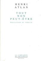 Couverture du livre « Tout, non, peut-etre. education et verite » de Henri Atlan aux éditions Seuil