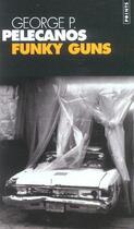 Couverture du livre « Funky guns » de George P. Pelecanos aux éditions Points