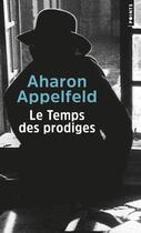 Couverture du livre « Le temps des prodiges » de Aharon Appelfeld aux éditions Points