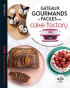 Couverture du livre « Gâteaux gourmands et faciles avec cake factory » de Juliette Lalbaltry et Delphine Constantini aux éditions Dessain Et Tolra