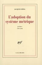 Couverture du livre « L'Adoption du système métrique : Poèmes 1999-2003 » de Jacques Reda aux éditions Gallimard