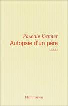 Couverture du livre « Autopsie d'un père » de Pascale Kramer aux éditions Flammarion