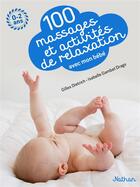 Couverture du livre « 100 massages et activités de relaxation avec mon bébé » de Gilles Diederichs et Emiri Hayashi et Isabelle Gambet-Drago aux éditions Nathan