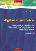 Couverture du livre « Exercices D'Algebre Et Geometrie Mpsi - 200 Exercices Developpes - 980 Exercices D'Entrainement » de Jean-Marie Monier aux éditions Dunod