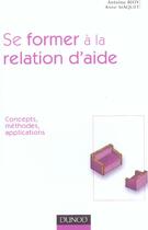 Couverture du livre « Se Former A La Relation D'Aide ; Concepts, Methodes, Applications » de Anne Maquet et Antoine Bioy aux éditions Dunod