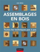 Couverture du livre « Assemblages en bois ; toutes les techniques pas à pas » de John Bullar aux éditions Dunod