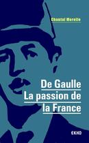 Couverture du livre « De Gaulle ; la passion de la France » de Chantal Morelle aux éditions Dunod