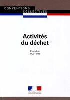 Couverture du livre « Activités du déchet ; convention collective nationale étendue, IDCC 2149 (9e édition) » de Journaux Officiels aux éditions Documentation Francaise