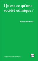 Couverture du livre « Qu'est-ce qu'une société ethnique ? » de Albert Bastenier aux éditions Puf