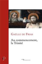 Couverture du livre « Au commencement, la Trinité » de Frias Gaelle De aux éditions Cerf