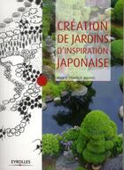 Couverture du livre « Création de jardins d'inspiration japonaise ; choix des végétaux, rôle de l'eau et des minéraux » de Marie-France Mainil aux éditions Eyrolles