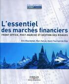 Couverture du livre « L'essentiel des marchés financiers ; front office, post-marché et gestion des risques » de Eric Chardoillet et Marc Salvat et Henri Tournyol Du Clos aux éditions Organisation