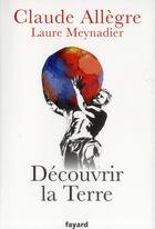 Couverture du livre « Découvrir la Terre » de Claude Allegre et Laure Meynadier aux éditions Fayard
