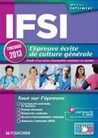 Couverture du livre « IFSI ; l'épreuve écrite de culture générale ; étude d'un texte d'actualité sanitaire et sociale ; concours 2013 » de Valerie Beal et Marie Pean et Raymonde Bichart aux éditions Foucher